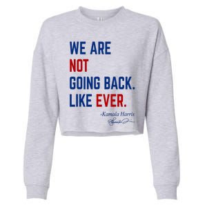 We Are Not Going Back Like Ever Kamala Harris 2024 Cropped Pullover Crew