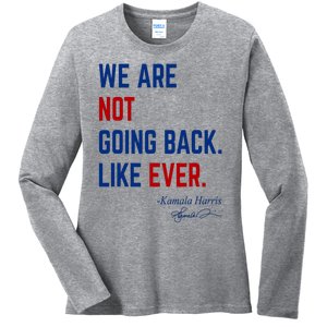 We Are Not Going Back Like Ever Kamala Harris 2024 Ladies Long Sleeve Shirt