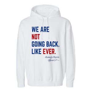 We Are Not Going Back Like Ever Kamala Harris 2024 Garment-Dyed Fleece Hoodie