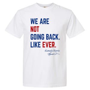 We Are Not Going Back Like Ever Kamala Harris 2024 Garment-Dyed Heavyweight T-Shirt