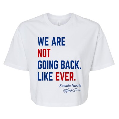 We Are Not Going Back Like Ever Kamala Harris 2024 Bella+Canvas Jersey Crop Tee