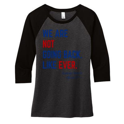 We Are Not Going Back Like Ever Kamala Harris 2024 Women's Tri-Blend 3/4-Sleeve Raglan Shirt