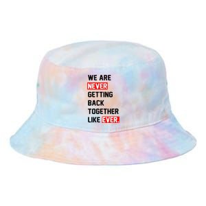 We Are Never Getting Back Together Like Ever Squad Tie Dye Newport Bucket Hat