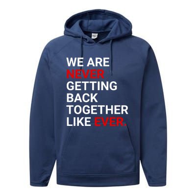 We Are Never Getting Back Together Like Ever Performance Fleece Hoodie