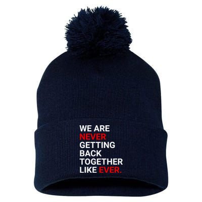 We Are Never Getting Back Together Like Ever Pom Pom 12in Knit Beanie