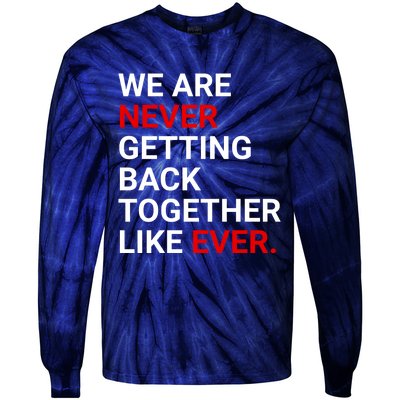 We Are Never Getting Back Together Like Ever Tie-Dye Long Sleeve Shirt