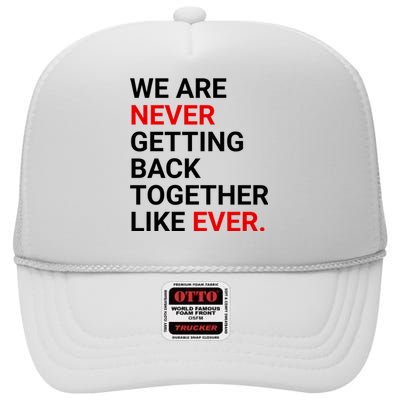 We Are Never Getting Back Together Like Ever High Crown Mesh Back Trucker Hat