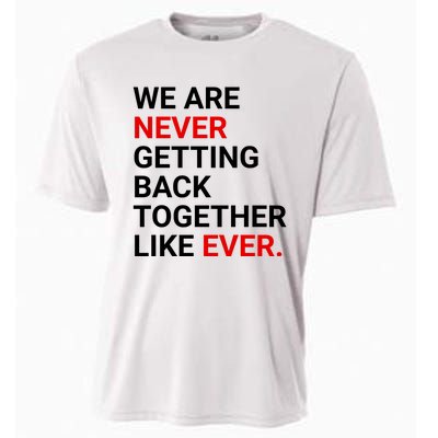 We Are Never Getting Back Together Like Ever Cooling Performance Crew T-Shirt