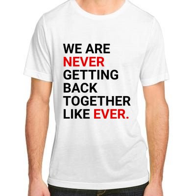 We Are Never Getting Back Together Like Ever Adult ChromaSoft Performance T-Shirt