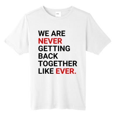 We Are Never Getting Back Together Like Ever Tall Fusion ChromaSoft Performance T-Shirt