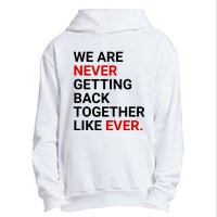 We Are Never Getting Back Together Like Ever Urban Pullover Hoodie