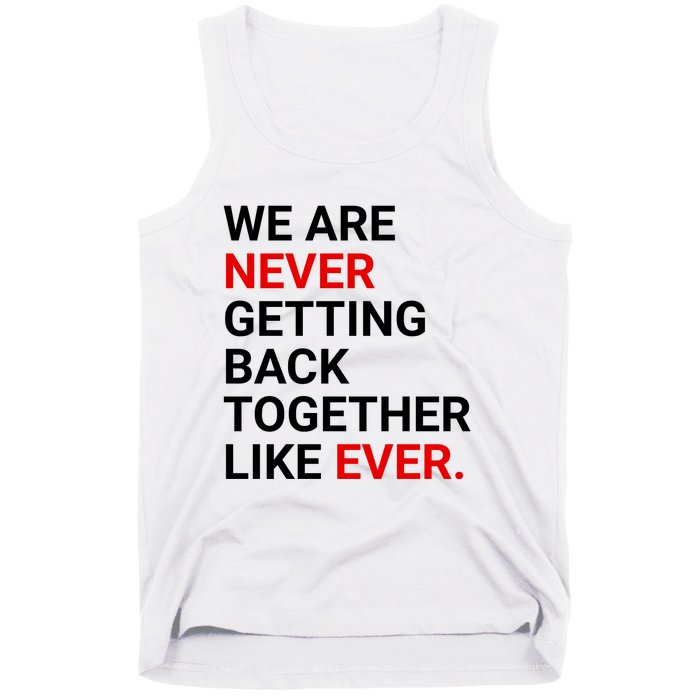 We Are Never Getting Back Together Like Ever Tank Top