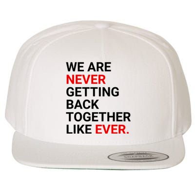 We Are Never Getting Back Together Like Ever Wool Snapback Cap