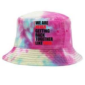 We are never getting back together like ever Statement Tie-Dyed Bucket Hat