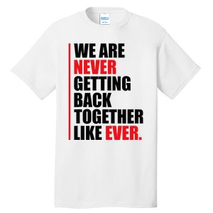 We are never getting back together like ever Statement Tall T-Shirt