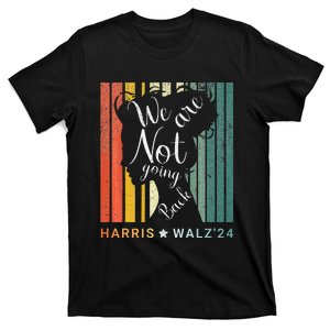 We Are Not Going Back Kamala Harris Waltz 24 Madam President T-Shirt