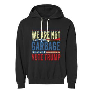 We Are Not Garbage Vote Trump 2024 Garment-Dyed Fleece Hoodie