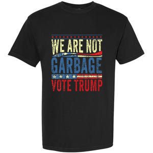 We Are Not Garbage Vote Trump 2024 Garment-Dyed Heavyweight T-Shirt