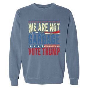 We Are Not Garbage Vote Trump 2024 Garment-Dyed Sweatshirt