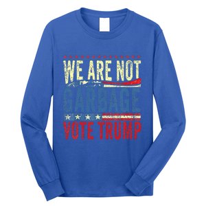 We Are Not Garbage Vote Trump 2024 Long Sleeve Shirt