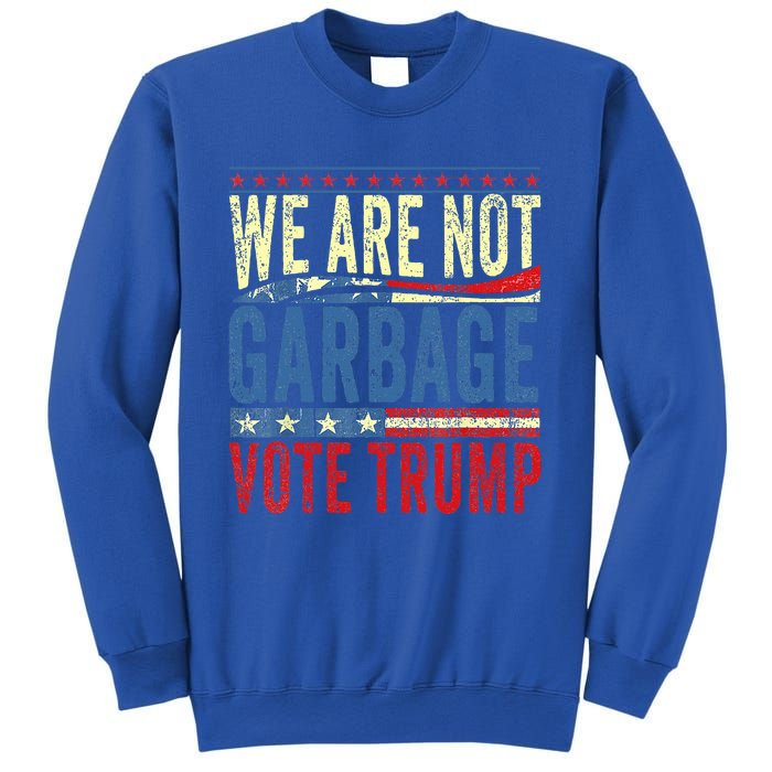 We Are Not Garbage Vote Trump 2024 Sweatshirt