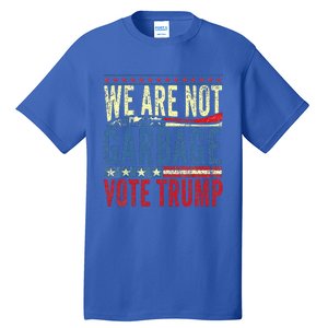 We Are Not Garbage Vote Trump 2024 Tall T-Shirt