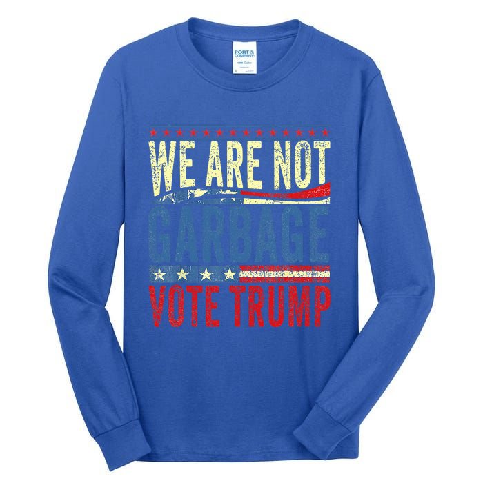 We Are Not Garbage Vote Trump 2024 Tall Long Sleeve T-Shirt