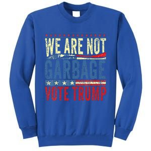 We Are Not Garbage Vote Trump 2024 Tall Sweatshirt