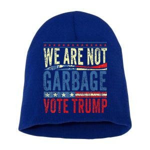 We Are Not Garbage Vote Trump 2024 Short Acrylic Beanie