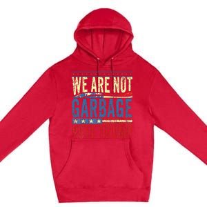 We Are Not Garbage Vote Trump 2024 Premium Pullover Hoodie