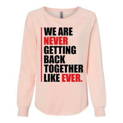 We Are Never Getting Back Together Like Ever Statement Womens California Wash Sweatshirt