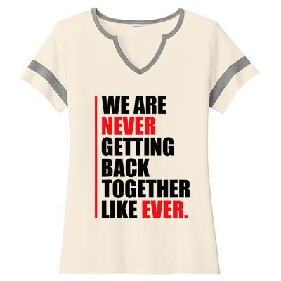 We Are Never Getting Back Together Like Ever Statement Ladies Halftime Notch Neck Tee