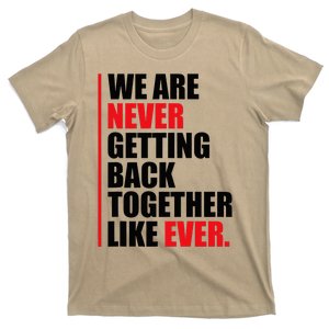 We Are Never Getting Back Together Like Ever Statement T-Shirt