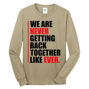 We Are Never Getting Back Together Like Ever Statement Tall Long Sleeve T-Shirt