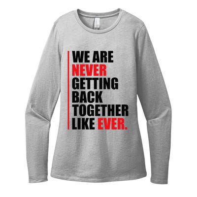 We Are Never Getting Back Together Like Ever Statement Womens CVC Long Sleeve Shirt