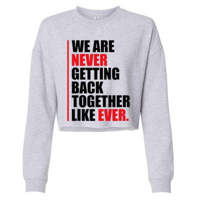 We Are Never Getting Back Together Like Ever Statement Cropped Pullover Crew