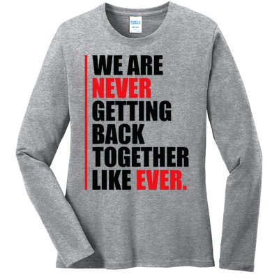 We Are Never Getting Back Together Like Ever Statement Ladies Long Sleeve Shirt