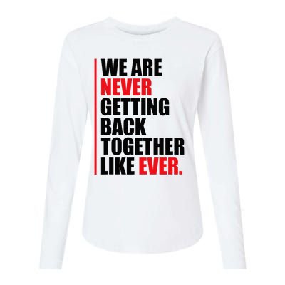 We Are Never Getting Back Together Like Ever Statement Womens Cotton Relaxed Long Sleeve T-Shirt