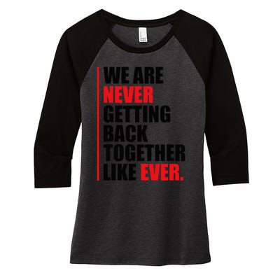 We Are Never Getting Back Together Like Ever Statement Women's Tri-Blend 3/4-Sleeve Raglan Shirt