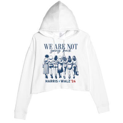 We Are Not Going Back Kamala Harris Waltz 24 Madam President Crop Fleece Hoodie