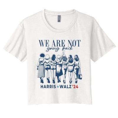 We Are Not Going Back Kamala Harris Waltz 24 Madam President Women's Crop Top Tee