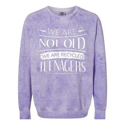 We are not old we are recycled teenagers Colorblast Crewneck Sweatshirt