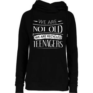 We are not old we are recycled teenagers Womens Funnel Neck Pullover Hood