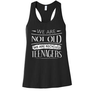 We are not old we are recycled teenagers Women's Racerback Tank