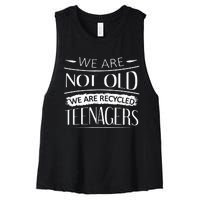 We are not old we are recycled teenagers Women's Racerback Cropped Tank