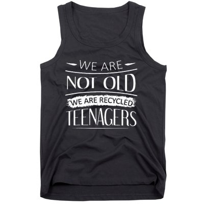 We are not old we are recycled teenagers Tank Top