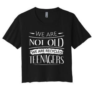 We are not old we are recycled teenagers Women's Crop Top Tee