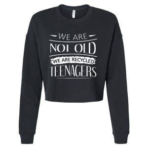 We are not old we are recycled teenagers Cropped Pullover Crew