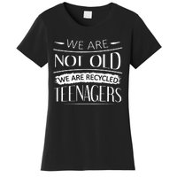 We are not old we are recycled teenagers Women's T-Shirt