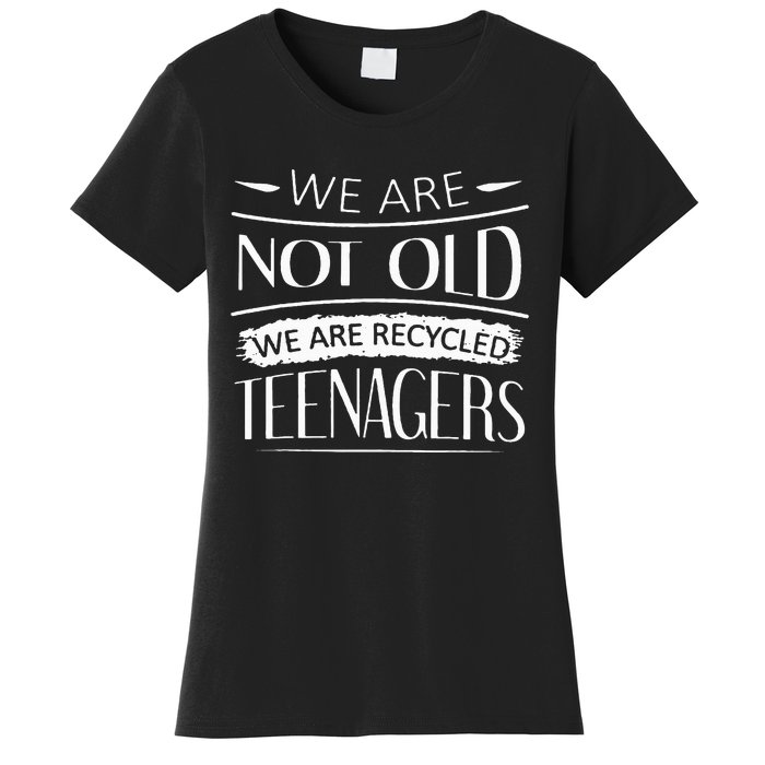 We are not old we are recycled teenagers Women's T-Shirt